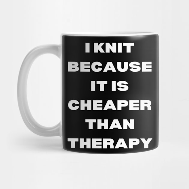 I knit because it is cheaper than therapy by kamaloca